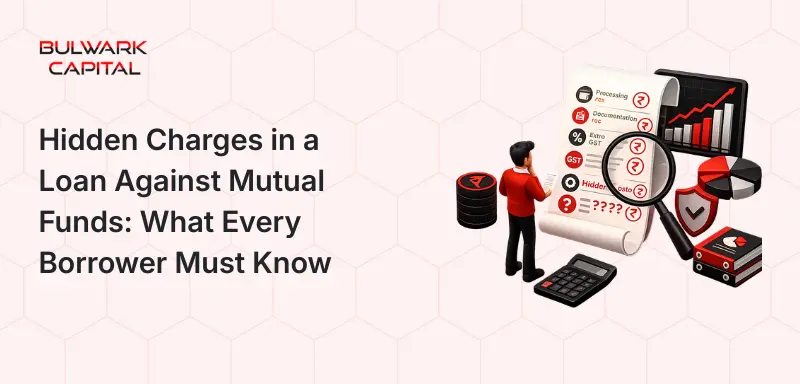 Hidden Charges in a Loan Against Mutual Funds: What Every Borrower Must Know